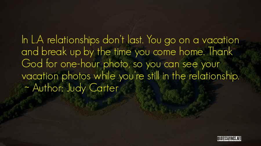 Judy Carter Quotes: In L.a Relationships Don't Last. You Go On A Vacation And Break Up By The Time You Come Home. Thank