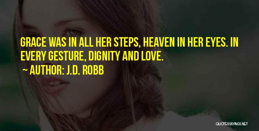 J.D. Robb Quotes: Grace Was In All Her Steps, Heaven In Her Eyes. In Every Gesture, Dignity And Love.