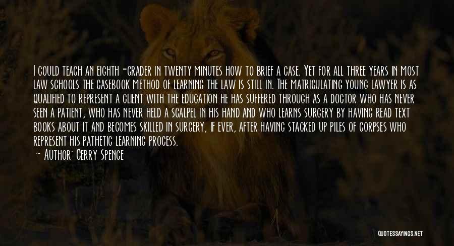 Gerry Spence Quotes: I Could Teach An Eighth-grader In Twenty Minutes How To Brief A Case. Yet For All Three Years In Most
