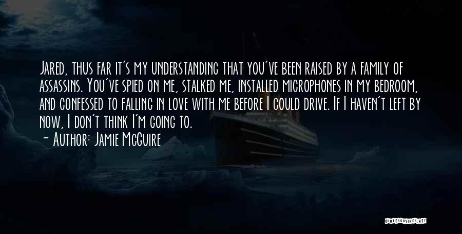 Jamie McGuire Quotes: Jared, Thus Far It's My Understanding That You've Been Raised By A Family Of Assassins. You've Spied On Me, Stalked