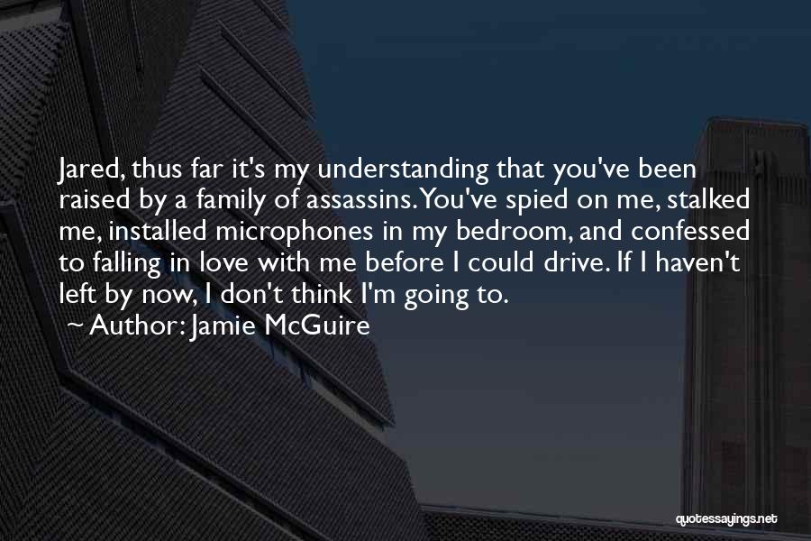 Jamie McGuire Quotes: Jared, Thus Far It's My Understanding That You've Been Raised By A Family Of Assassins. You've Spied On Me, Stalked