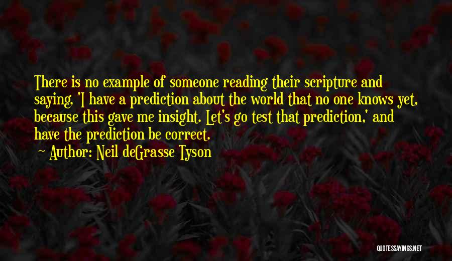 Neil DeGrasse Tyson Quotes: There Is No Example Of Someone Reading Their Scripture And Saying, 'i Have A Prediction About The World That No