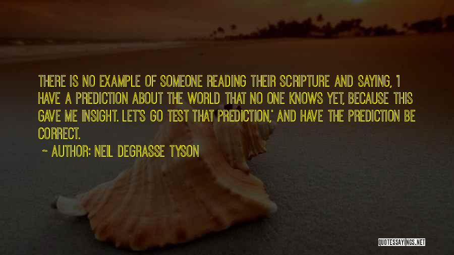 Neil DeGrasse Tyson Quotes: There Is No Example Of Someone Reading Their Scripture And Saying, 'i Have A Prediction About The World That No