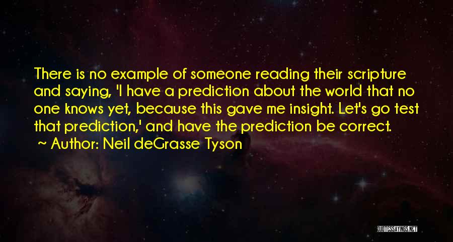 Neil DeGrasse Tyson Quotes: There Is No Example Of Someone Reading Their Scripture And Saying, 'i Have A Prediction About The World That No