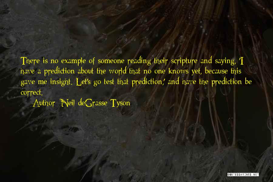 Neil DeGrasse Tyson Quotes: There Is No Example Of Someone Reading Their Scripture And Saying, 'i Have A Prediction About The World That No