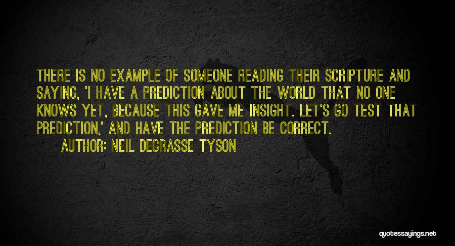 Neil DeGrasse Tyson Quotes: There Is No Example Of Someone Reading Their Scripture And Saying, 'i Have A Prediction About The World That No