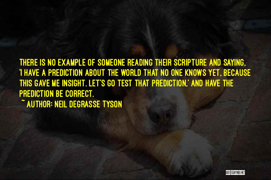 Neil DeGrasse Tyson Quotes: There Is No Example Of Someone Reading Their Scripture And Saying, 'i Have A Prediction About The World That No