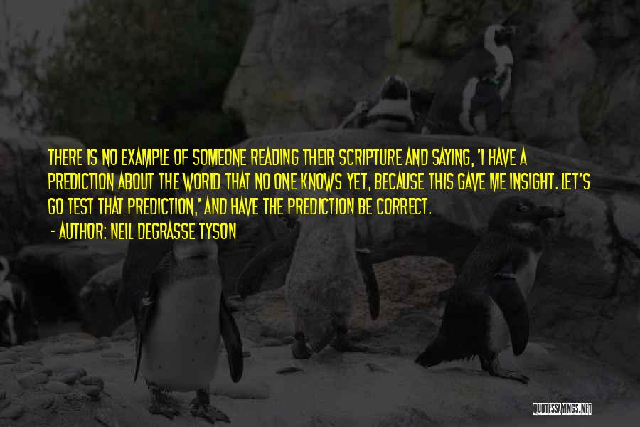 Neil DeGrasse Tyson Quotes: There Is No Example Of Someone Reading Their Scripture And Saying, 'i Have A Prediction About The World That No