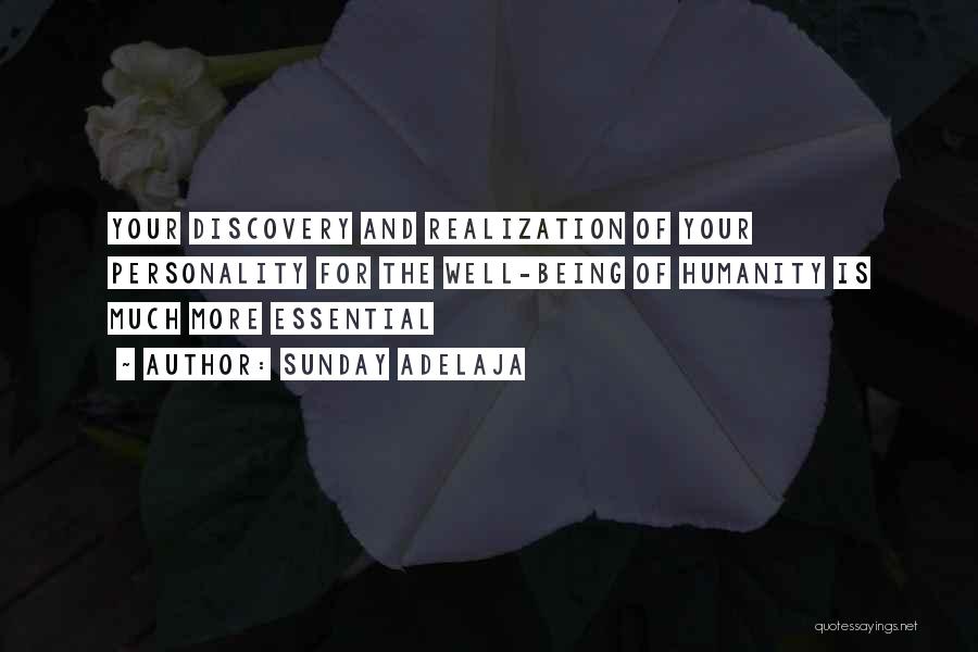 Sunday Adelaja Quotes: Your Discovery And Realization Of Your Personality For The Well-being Of Humanity Is Much More Essential