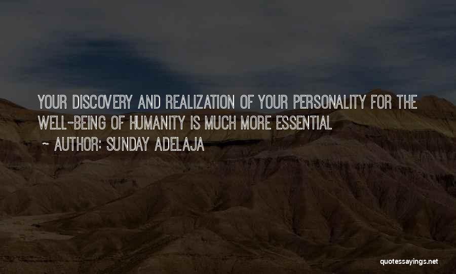 Sunday Adelaja Quotes: Your Discovery And Realization Of Your Personality For The Well-being Of Humanity Is Much More Essential