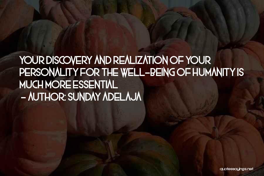 Sunday Adelaja Quotes: Your Discovery And Realization Of Your Personality For The Well-being Of Humanity Is Much More Essential