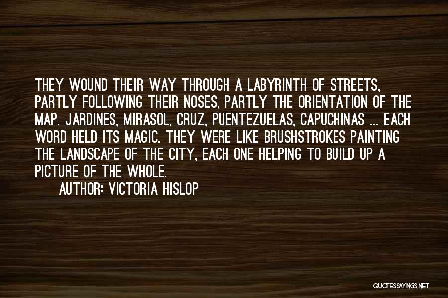 Victoria Hislop Quotes: They Wound Their Way Through A Labyrinth Of Streets, Partly Following Their Noses, Partly The Orientation Of The Map. Jardines,