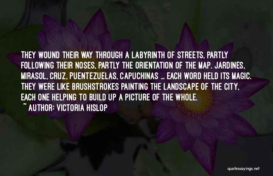 Victoria Hislop Quotes: They Wound Their Way Through A Labyrinth Of Streets, Partly Following Their Noses, Partly The Orientation Of The Map. Jardines,