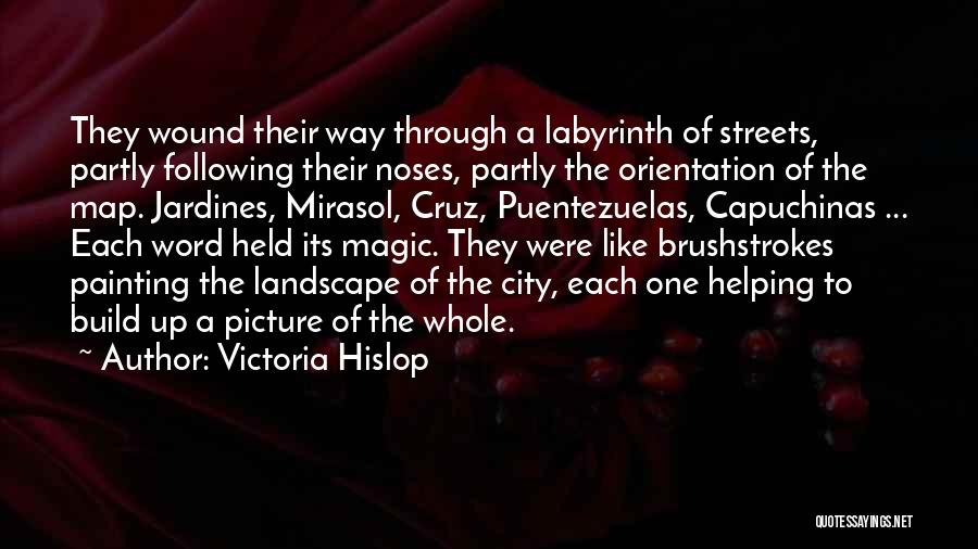 Victoria Hislop Quotes: They Wound Their Way Through A Labyrinth Of Streets, Partly Following Their Noses, Partly The Orientation Of The Map. Jardines,