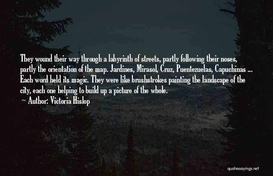 Victoria Hislop Quotes: They Wound Their Way Through A Labyrinth Of Streets, Partly Following Their Noses, Partly The Orientation Of The Map. Jardines,