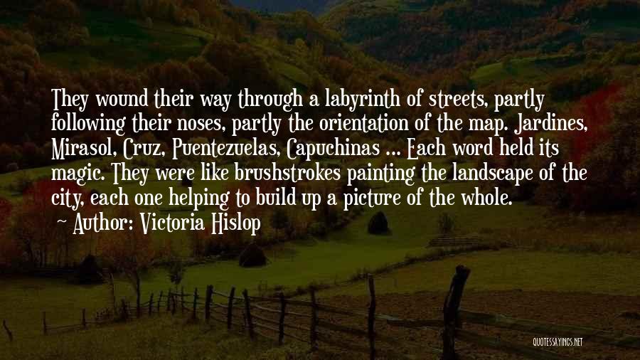 Victoria Hislop Quotes: They Wound Their Way Through A Labyrinth Of Streets, Partly Following Their Noses, Partly The Orientation Of The Map. Jardines,