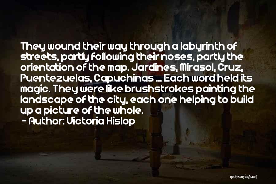 Victoria Hislop Quotes: They Wound Their Way Through A Labyrinth Of Streets, Partly Following Their Noses, Partly The Orientation Of The Map. Jardines,