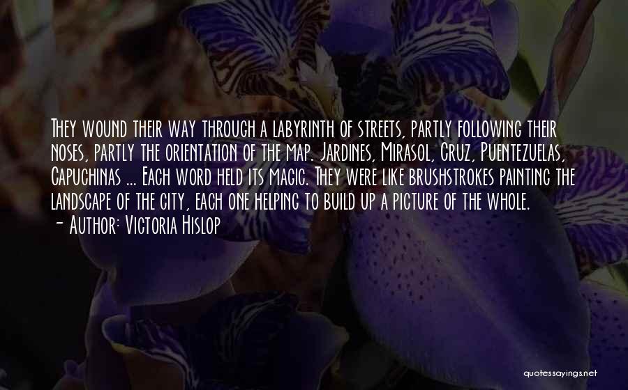 Victoria Hislop Quotes: They Wound Their Way Through A Labyrinth Of Streets, Partly Following Their Noses, Partly The Orientation Of The Map. Jardines,