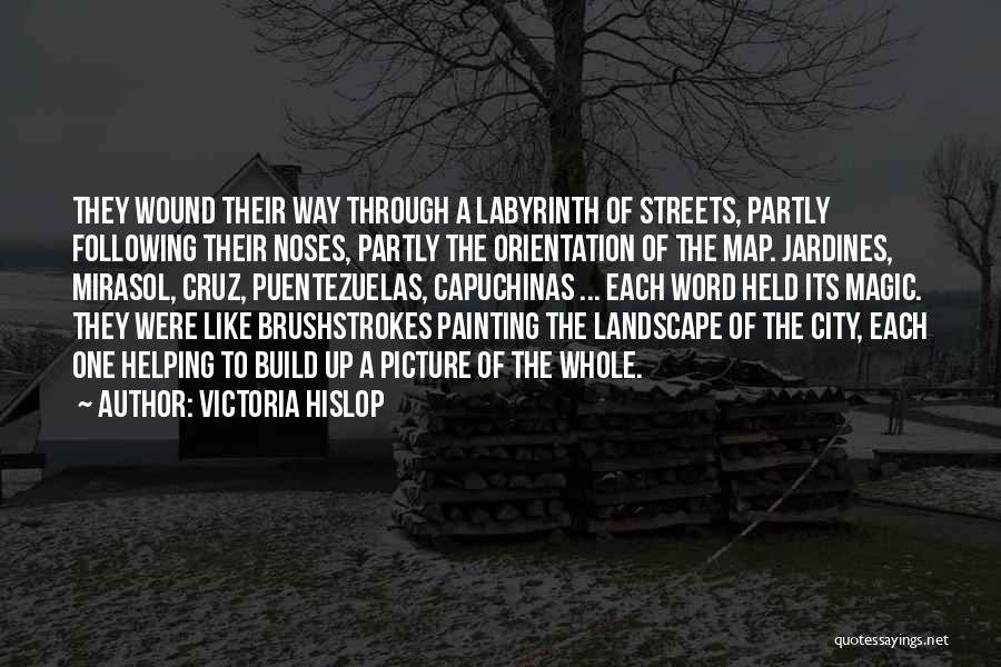 Victoria Hislop Quotes: They Wound Their Way Through A Labyrinth Of Streets, Partly Following Their Noses, Partly The Orientation Of The Map. Jardines,