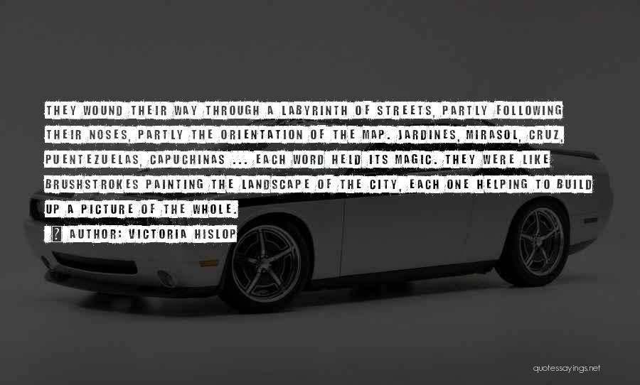 Victoria Hislop Quotes: They Wound Their Way Through A Labyrinth Of Streets, Partly Following Their Noses, Partly The Orientation Of The Map. Jardines,