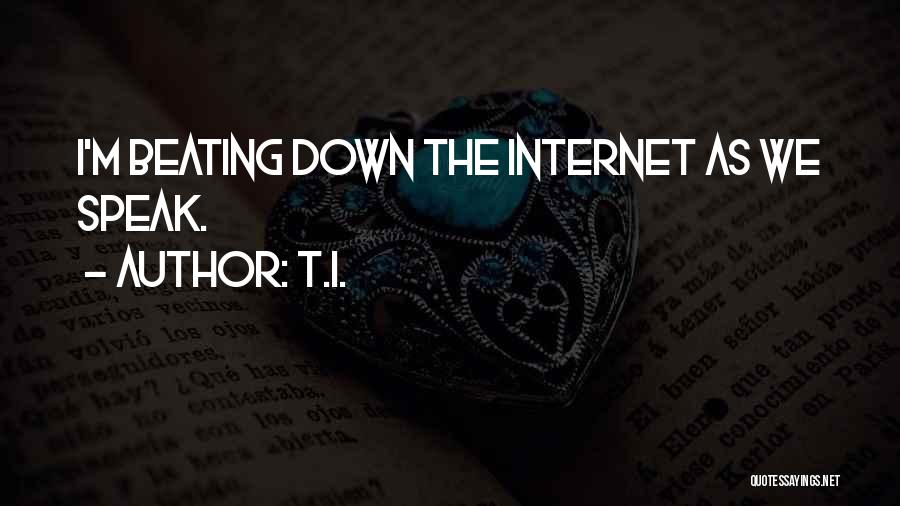 T.I. Quotes: I'm Beating Down The Internet As We Speak.