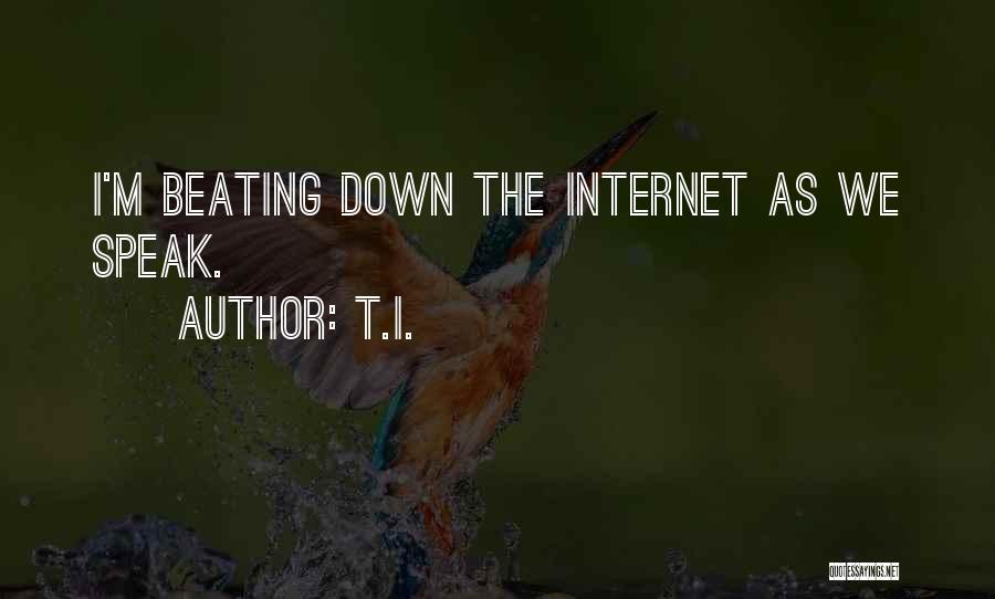 T.I. Quotes: I'm Beating Down The Internet As We Speak.