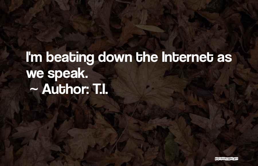 T.I. Quotes: I'm Beating Down The Internet As We Speak.