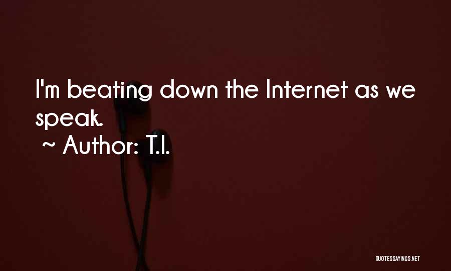 T.I. Quotes: I'm Beating Down The Internet As We Speak.