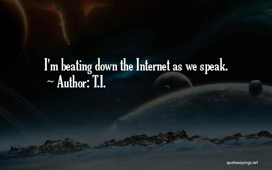 T.I. Quotes: I'm Beating Down The Internet As We Speak.