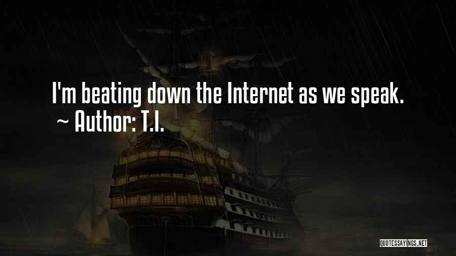 T.I. Quotes: I'm Beating Down The Internet As We Speak.