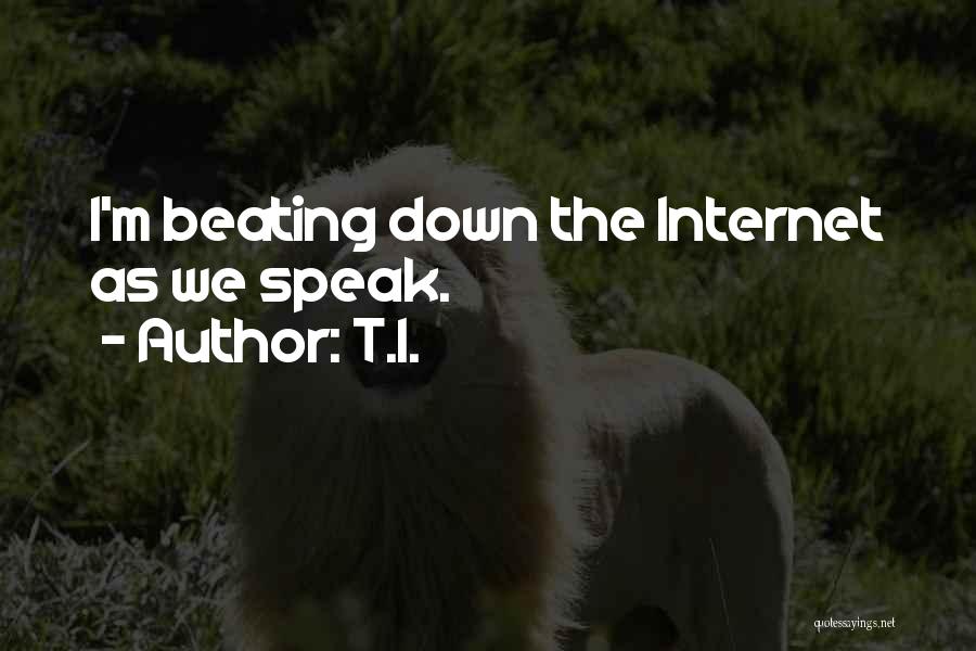 T.I. Quotes: I'm Beating Down The Internet As We Speak.