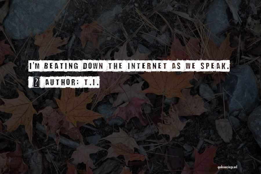 T.I. Quotes: I'm Beating Down The Internet As We Speak.