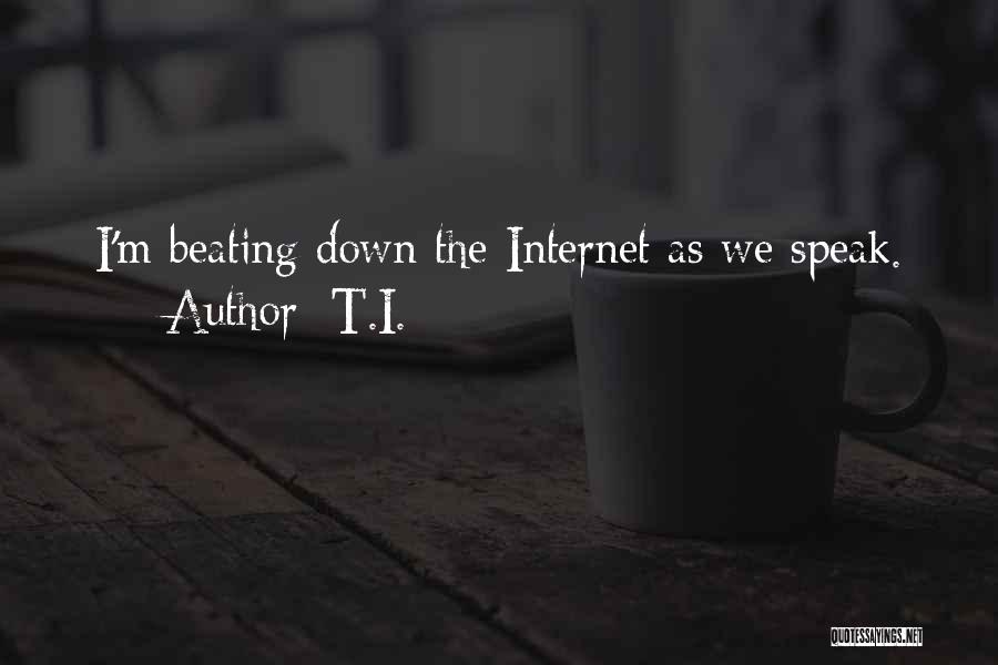 T.I. Quotes: I'm Beating Down The Internet As We Speak.