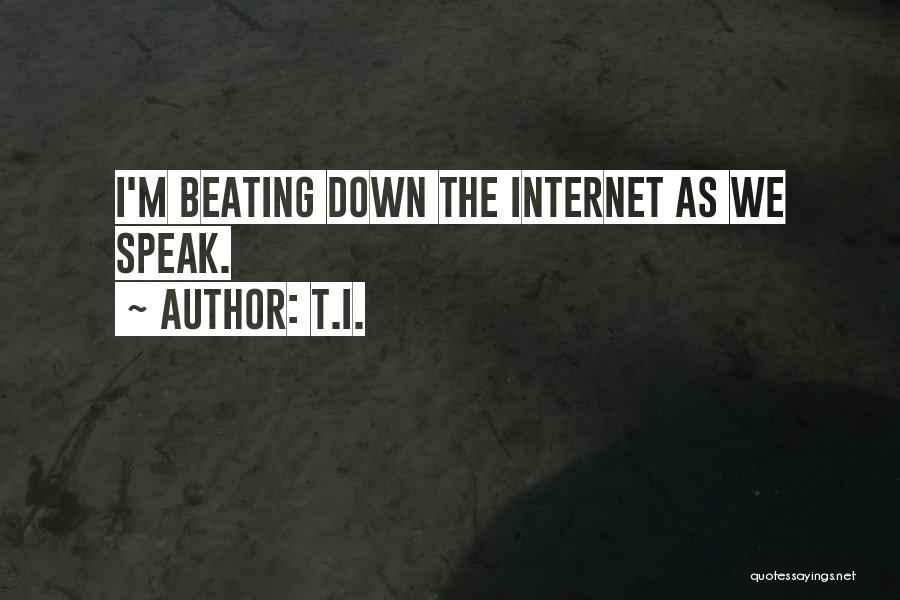 T.I. Quotes: I'm Beating Down The Internet As We Speak.