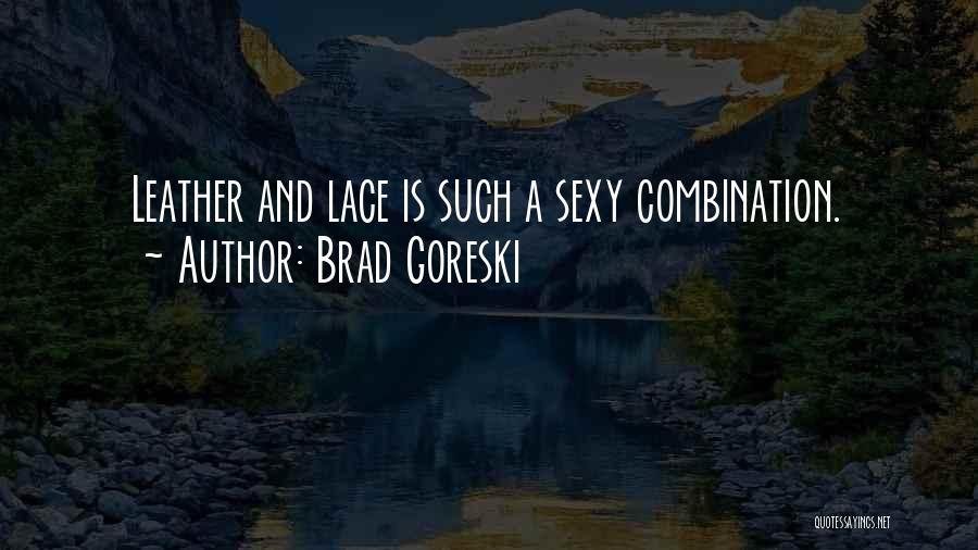 Brad Goreski Quotes: Leather And Lace Is Such A Sexy Combination.