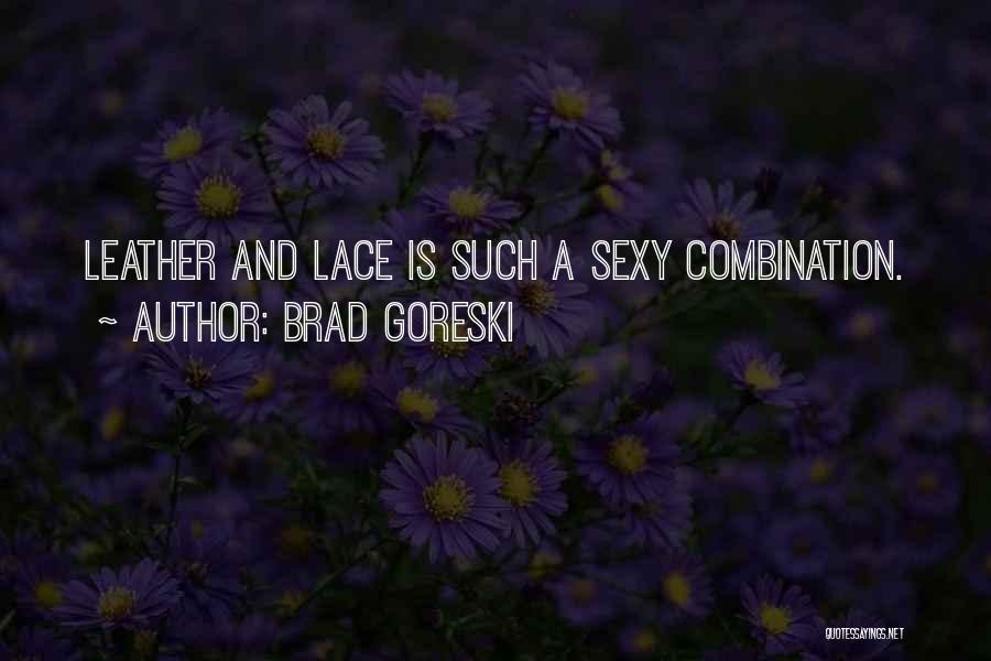 Brad Goreski Quotes: Leather And Lace Is Such A Sexy Combination.