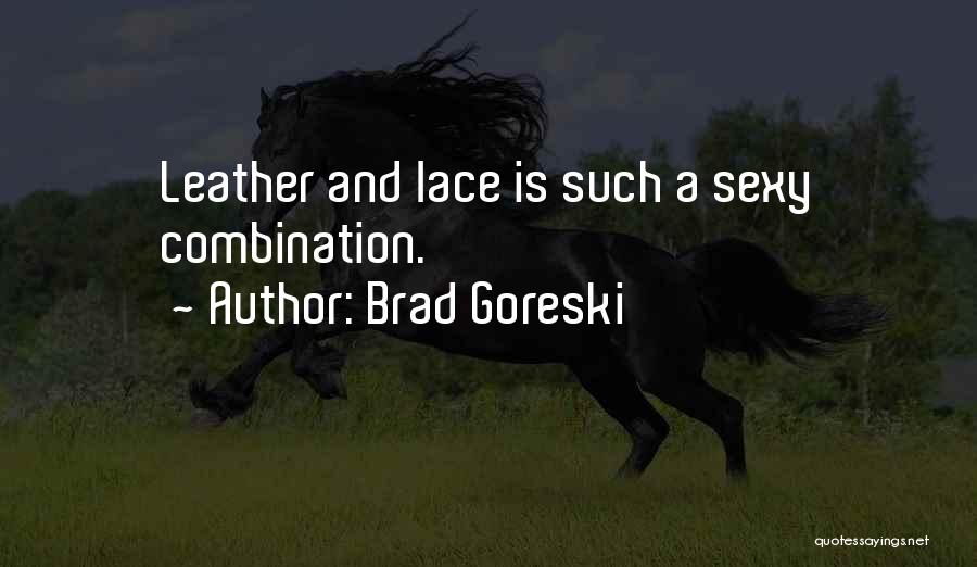 Brad Goreski Quotes: Leather And Lace Is Such A Sexy Combination.