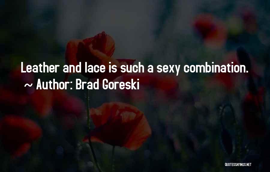 Brad Goreski Quotes: Leather And Lace Is Such A Sexy Combination.