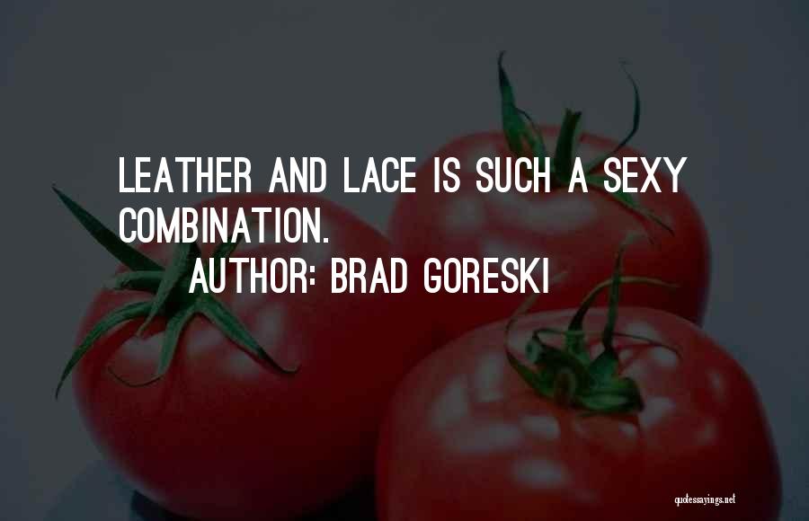 Brad Goreski Quotes: Leather And Lace Is Such A Sexy Combination.