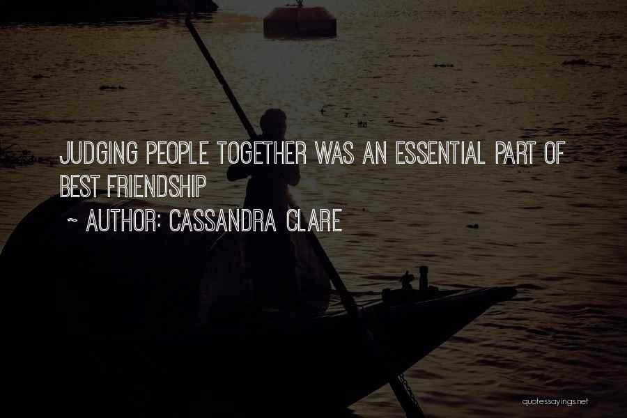 Cassandra Clare Quotes: Judging People Together Was An Essential Part Of Best Friendship