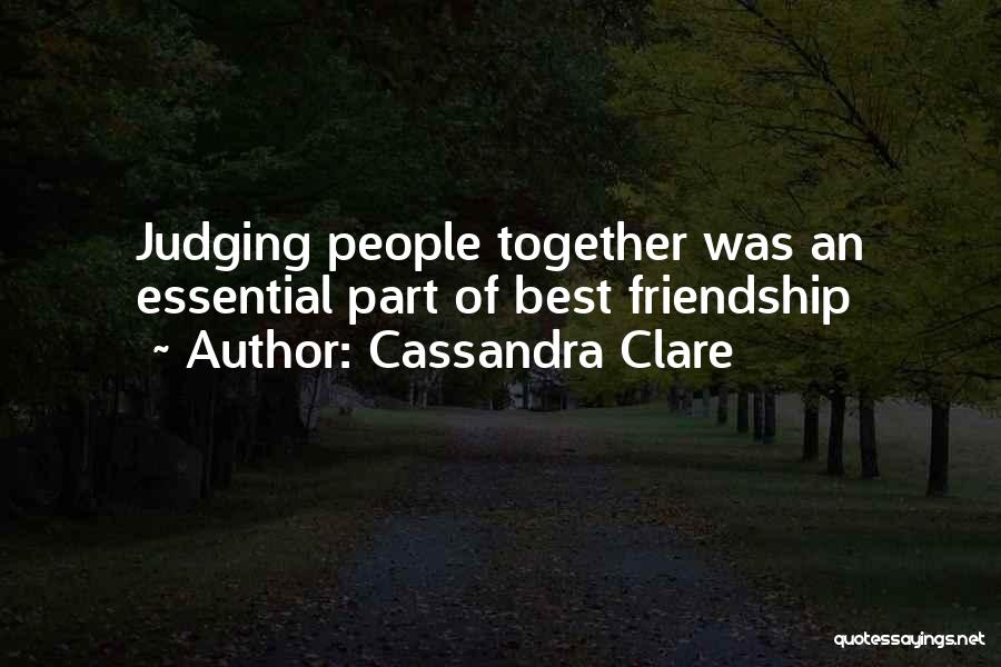 Cassandra Clare Quotes: Judging People Together Was An Essential Part Of Best Friendship