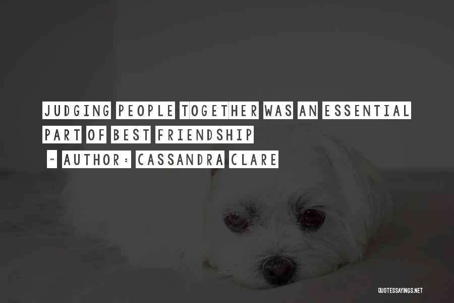 Cassandra Clare Quotes: Judging People Together Was An Essential Part Of Best Friendship