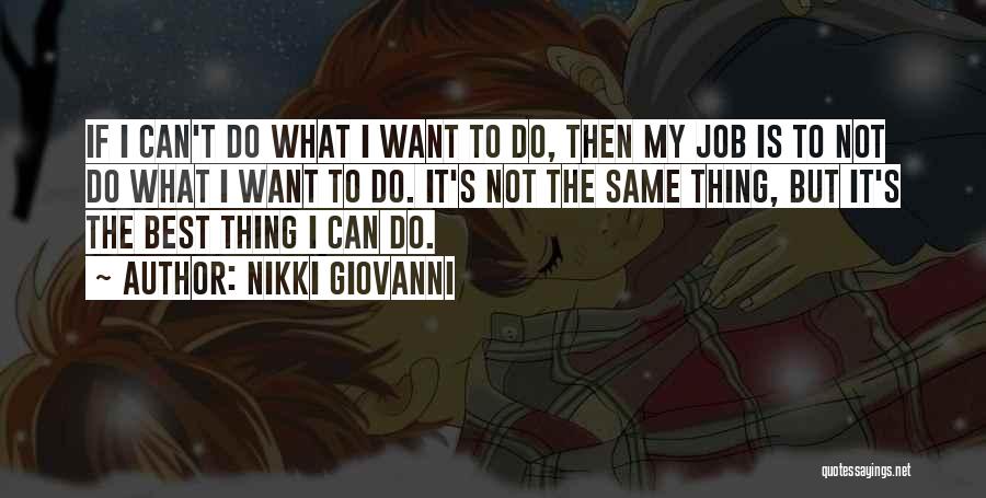 Nikki Giovanni Quotes: If I Can't Do What I Want To Do, Then My Job Is To Not Do What I Want To