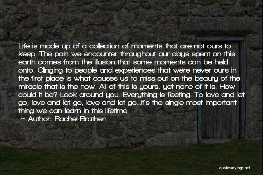 Rachel Brathen Quotes: Life Is Made Up Of A Collection Of Moments That Are Not Ours To Keep. The Pain We Encounter Throughout