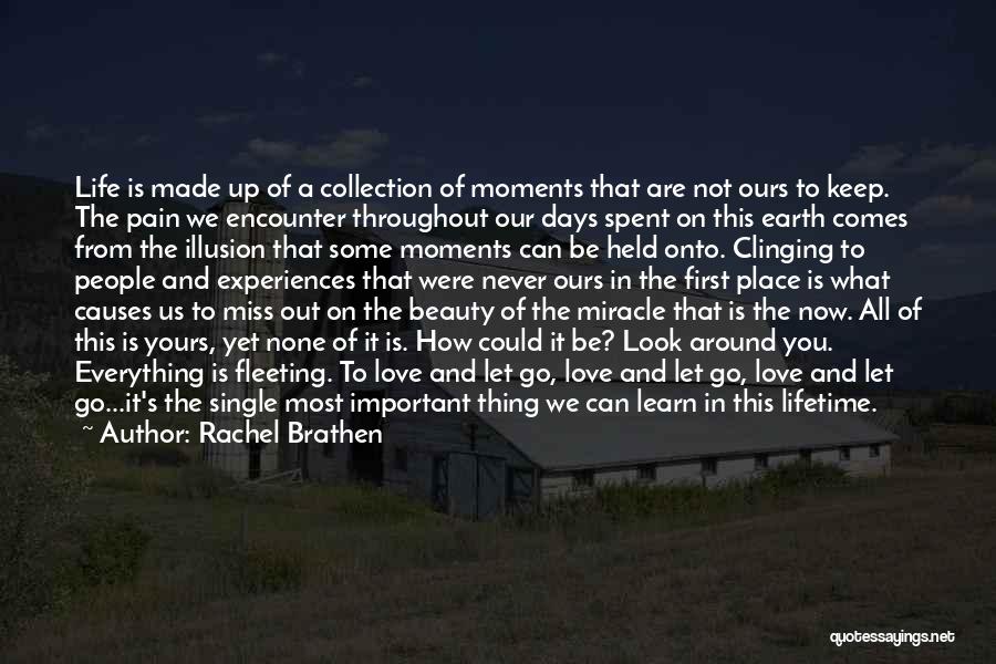 Rachel Brathen Quotes: Life Is Made Up Of A Collection Of Moments That Are Not Ours To Keep. The Pain We Encounter Throughout