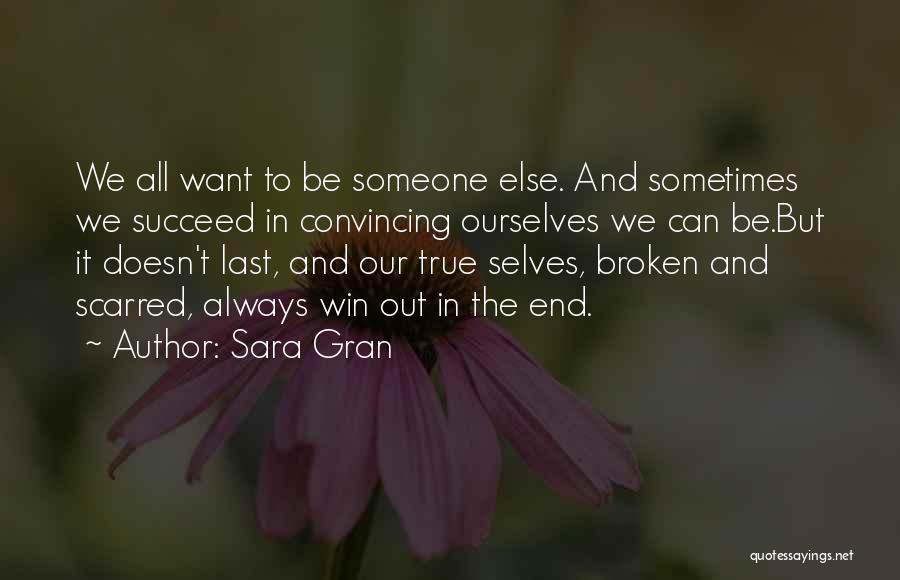 Sara Gran Quotes: We All Want To Be Someone Else. And Sometimes We Succeed In Convincing Ourselves We Can Be.but It Doesn't Last,