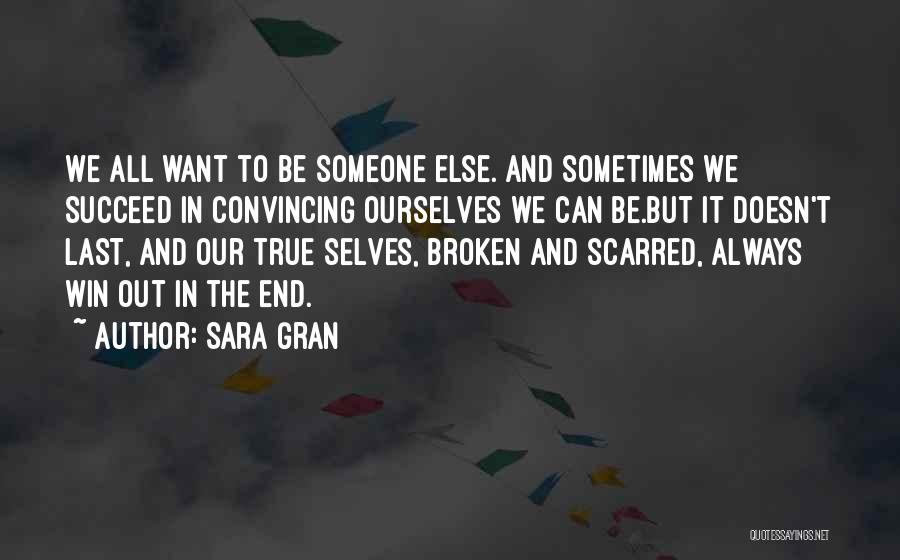 Sara Gran Quotes: We All Want To Be Someone Else. And Sometimes We Succeed In Convincing Ourselves We Can Be.but It Doesn't Last,