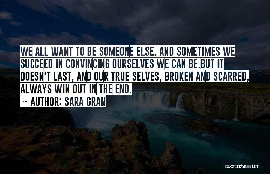 Sara Gran Quotes: We All Want To Be Someone Else. And Sometimes We Succeed In Convincing Ourselves We Can Be.but It Doesn't Last,