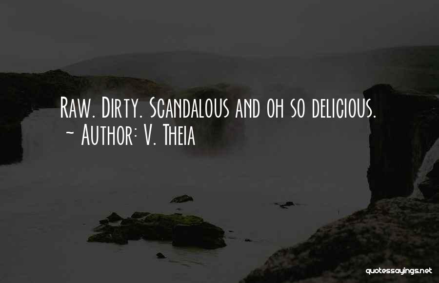 V. Theia Quotes: Raw. Dirty. Scandalous And Oh So Delicious.