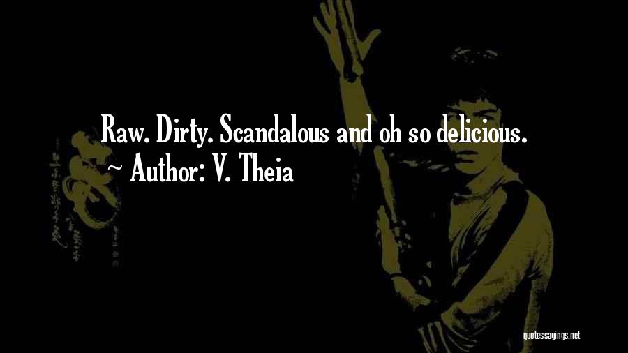 V. Theia Quotes: Raw. Dirty. Scandalous And Oh So Delicious.